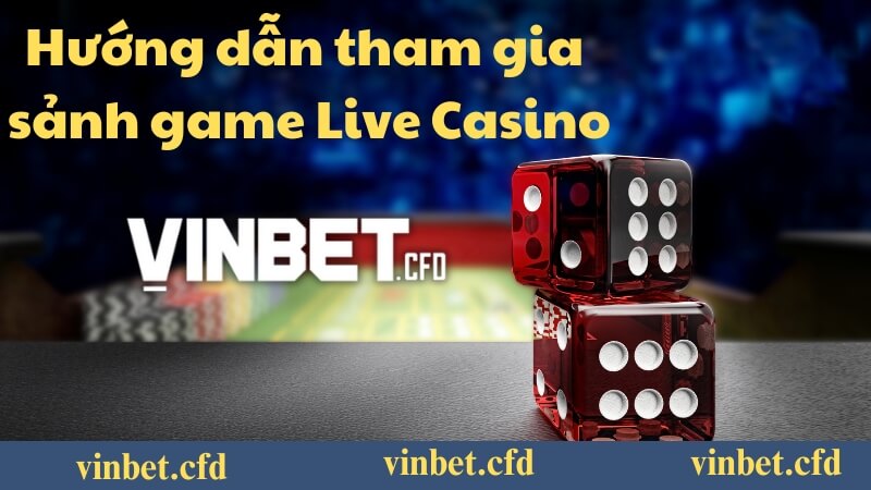Hướng dẫn các bước tham gia sảnh Live Casino Vinbet Hướng dẫn các bước tham gia sảnh Live Casino Vinbet